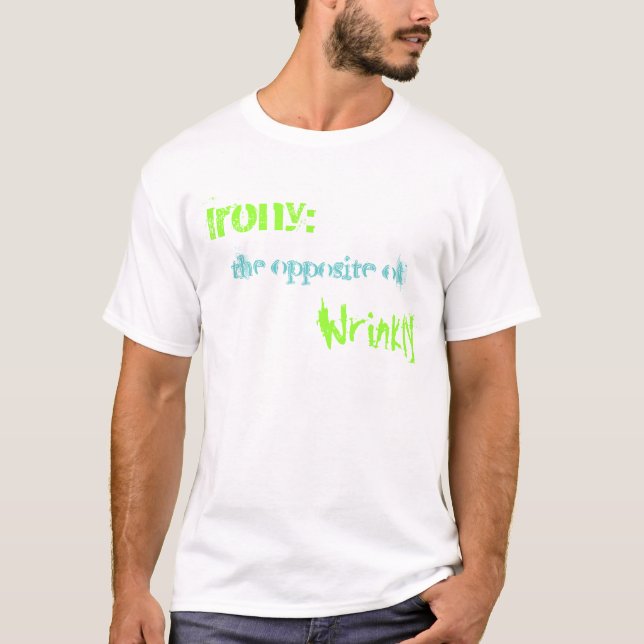 Ironie: , das Gegenteil von, Wrinkly T-Shirt (Vorderseite)