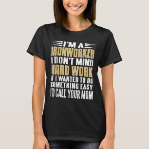 Ironworker I scheut sich nicht um harte Jobs kühne T-Shirt