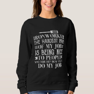 Ironworker the hardest part of my job funny Union  Sweatshirt