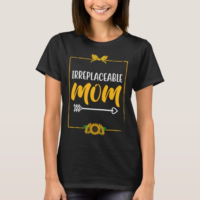 Irreplaceable Mom Mother s Day Motivational Quote  T-Shirt (Vorderseite)