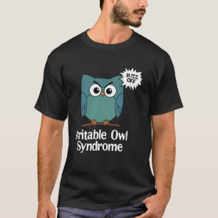 Irritable Owl Syndrom Grumpy Owl Sarcastic Buzz T-Shirt