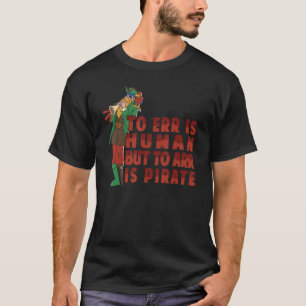 Irrtum ist menschlich, aber um zu sein ist Piraten T-Shirt