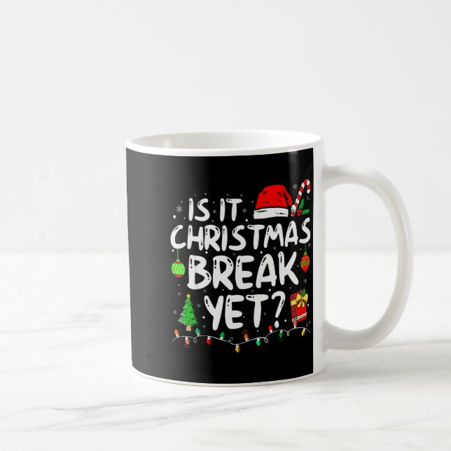Is It Christmas Break Yet Funny Xmas Holiday Teach Kaffeetasse (Rechts)