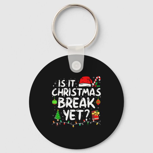 Is It Christmas Break Yet Funny Xmas Holiday Teach Schlüsselanhänger (Vorderseite)