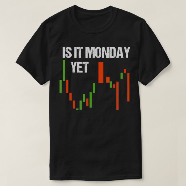 Is It Monday Yet  Funny Day Trader  Stock Trader  T-Shirt (Design vorne)