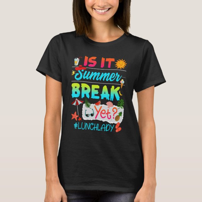 Is It Summer Break Yet Lunch Lady Last Day Of Scho T-Shirt (Vorderseite)
