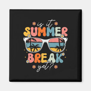 Is It Summer Break Yet Teacher Last Day of School Magnet