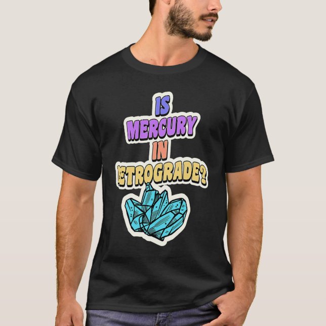 Is Mercury In Retrograde Cute Astrology Crystal 1 T-Shirt (Vorderseite)