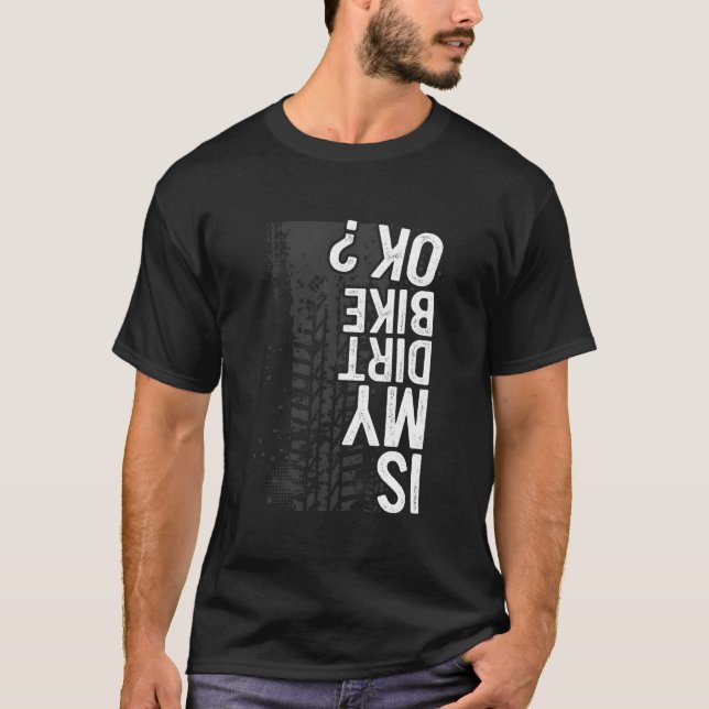 Is My Dirt Bike Ok Dirt Bike Motorcycle Biker T-Shirt (Vorderseite)