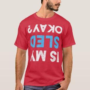 Is My Sled OK Funny Snowmobiling Gear Snowmobile  T-Shirt