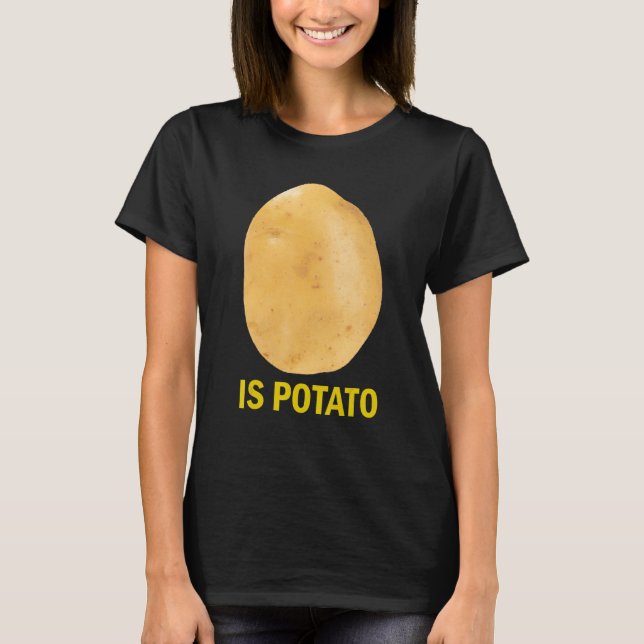 Is Potato - Funny Tee As Seen On Late Night (Vorderseite)
