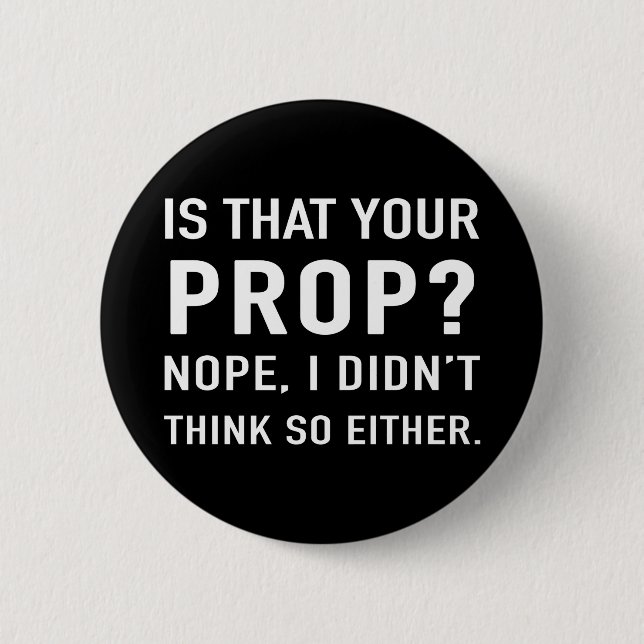 "Is that your prop?" Funny Stage Manager Button (Vorderseite)