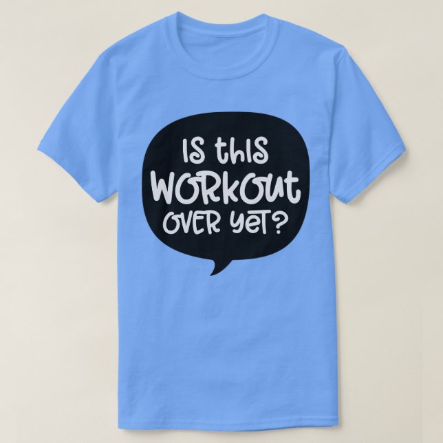 Is this workout over yet T-Shirt (Design vorne)