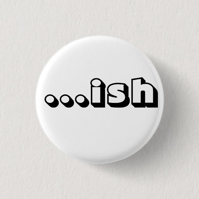 "… ish" weißer Knopf Button (Vorderseite)