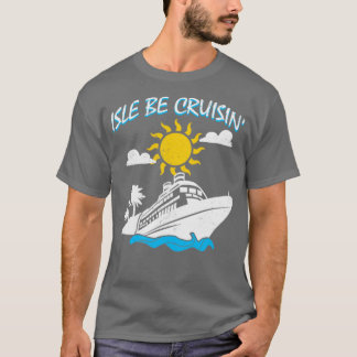 Isle Be Cruisin Cruise Ship Reisen Reise H T-Shirt