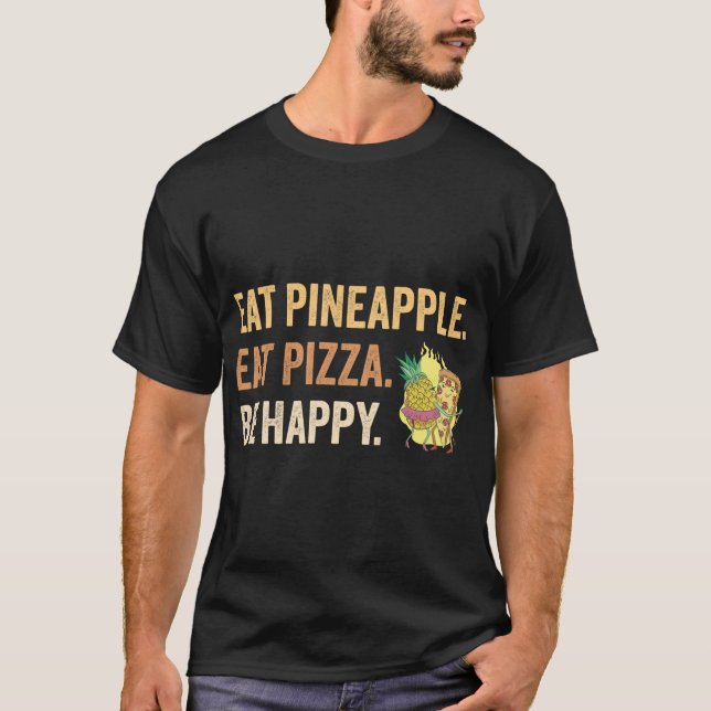 Iss Ananas essen Pizza Be Happy T-Shirt (Vorderseite)