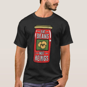 Iss Bohnen, keine Wesen Vegan Vegetarisch Pflanzen T-Shirt