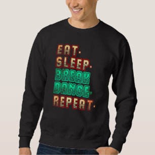 Iss Brechen Tanzen Wiederholen Brechen Tanzen Tanz Sweatshirt