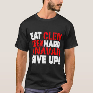 Iss Clen - Trainiere Hart - Gib Nie Auf Bodybuildi T-Shirt