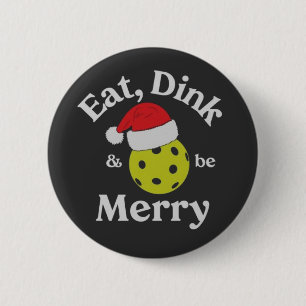 Iss Dink und sei fröhlich Pickleball Weihnachten Button