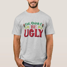 Iss Drink und sei hässlich hässlich Weihnachten hä T-Shirt
