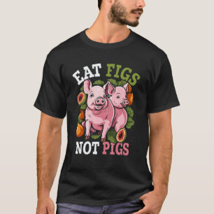 Iss Feigen, Keine Schweine, Vegan Vegetarier Tierl T-Shirt