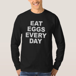 Iss jeden Tag Eier Fitness Eiweißnahrung T-Shirt