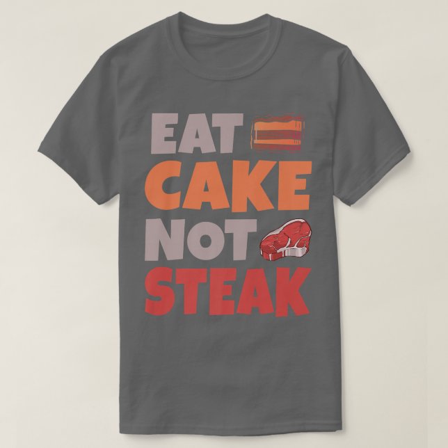 Iss Kuchen nicht Steak Snack Backen Vegetarisch T-Shirt (Design vorne)