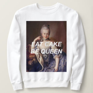 Iss Kuchen Sei Königin Marie Antoinette Sweatshirt