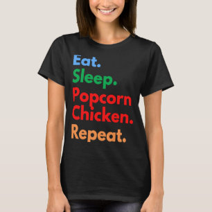 Iss Popcorn Hühnchen Schlaf Essen Wiederhole für P T-Shirt
