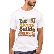 Iss-Schlaf-Bau-Wiederholung Holzarbeiter-T-Shirt