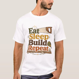 Iss-Schlaf-Bau-Wiederholung Holzarbeiter-T-Shirt T-Shirt