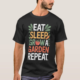 Iss Schlafe Wächst Ein Garten Wiederhole Garten T-Shirt