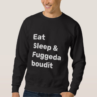Iss Schlafen & Fuggedaboudit WEISSE SCHRIFT auf SC Sweatshirt