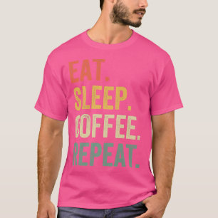 Iss Schlafen Kaffee Wiederholen Lustiger Kaffeetri T-Shirt