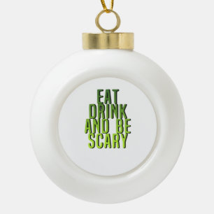 Iss, trink und sei gruselig Lustige Zitate Keramik Kugel-Ornament