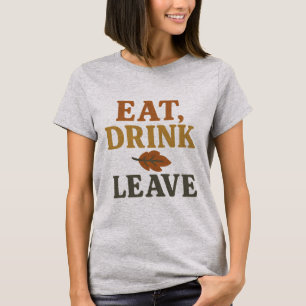 Iss, Trink, Verschwinde T-Shirt   Lustiger Thanksg