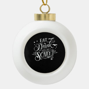 Iss Trinke Und Sei Gruselig Einzigartig Cool Keramik Kugel-Ornament