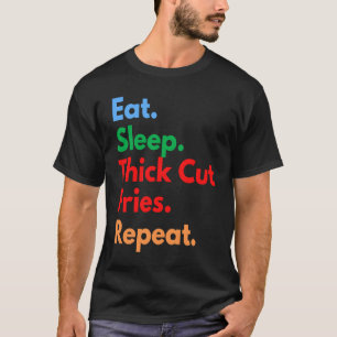 Issen Schlafen Dicke Pommes Frites Wiederholen für T-Shirt