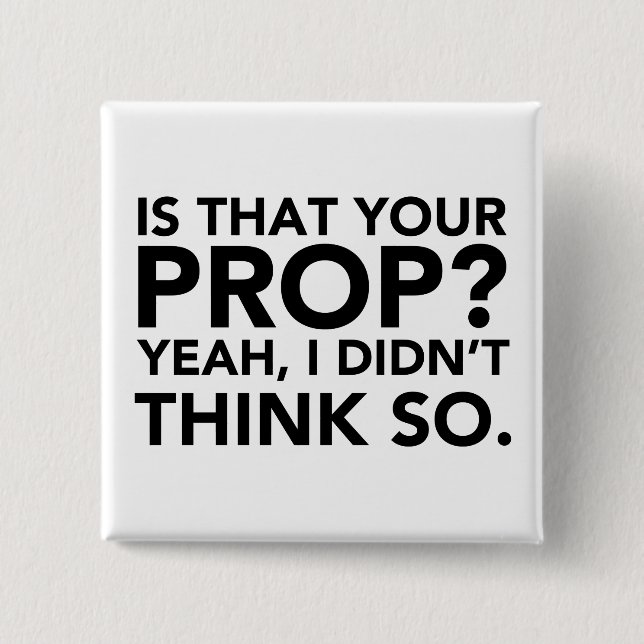 Ist das dein Prop? Ja, ich dachte nicht. Button (Vorderseite)