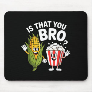 Ist das du Bruder lustige Mais Popcorn Charaktere  Mousepad