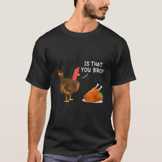 Ist, dass du Bro Funny Turkey Grillhühnchen Danke T-Shirt