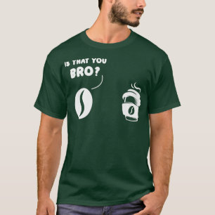 Ist, dass Sie Kaffee Bee und Kaffee Kaffee Prem Br T-Shirt