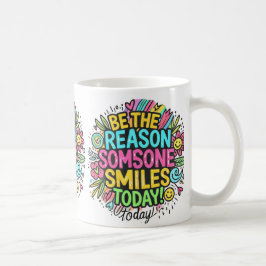 ist der Grund, warum heute jemand lächelt Kaffeetasse