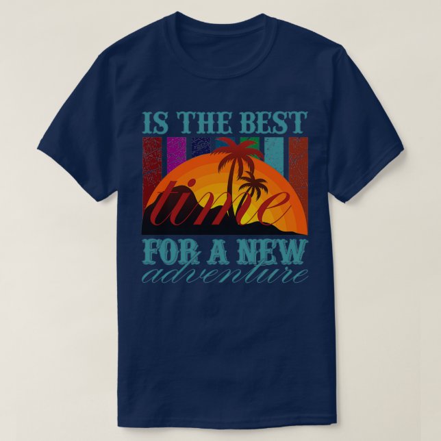 Ist die beste Zeit für ein neues Abenteuer? T-Shirt (Design vorne)