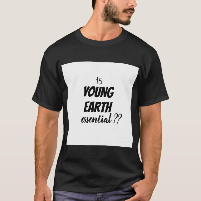 Ist die junge Erde unverzichtbar? T-Shirt (Vorderseite)