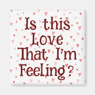 Ist diese Liebe, dass ich Gefühl bin? Magnet