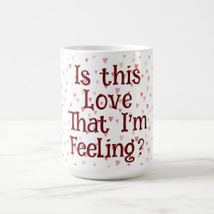 Ist diese Liebe, dass ich Gefühl bin? Tasse