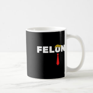 Ist ein Felon Trump 2024 Wahl Amerikaner Kaffeetasse
