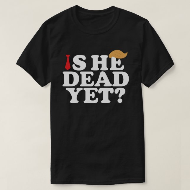 Ist er schon tot? Funny Anti-Trump - LGBTQ-Protest T-Shirt (Design vorne)
